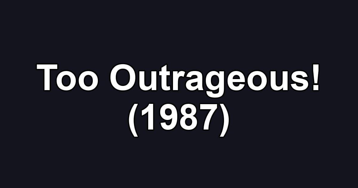 Too Outrageous! (1987)