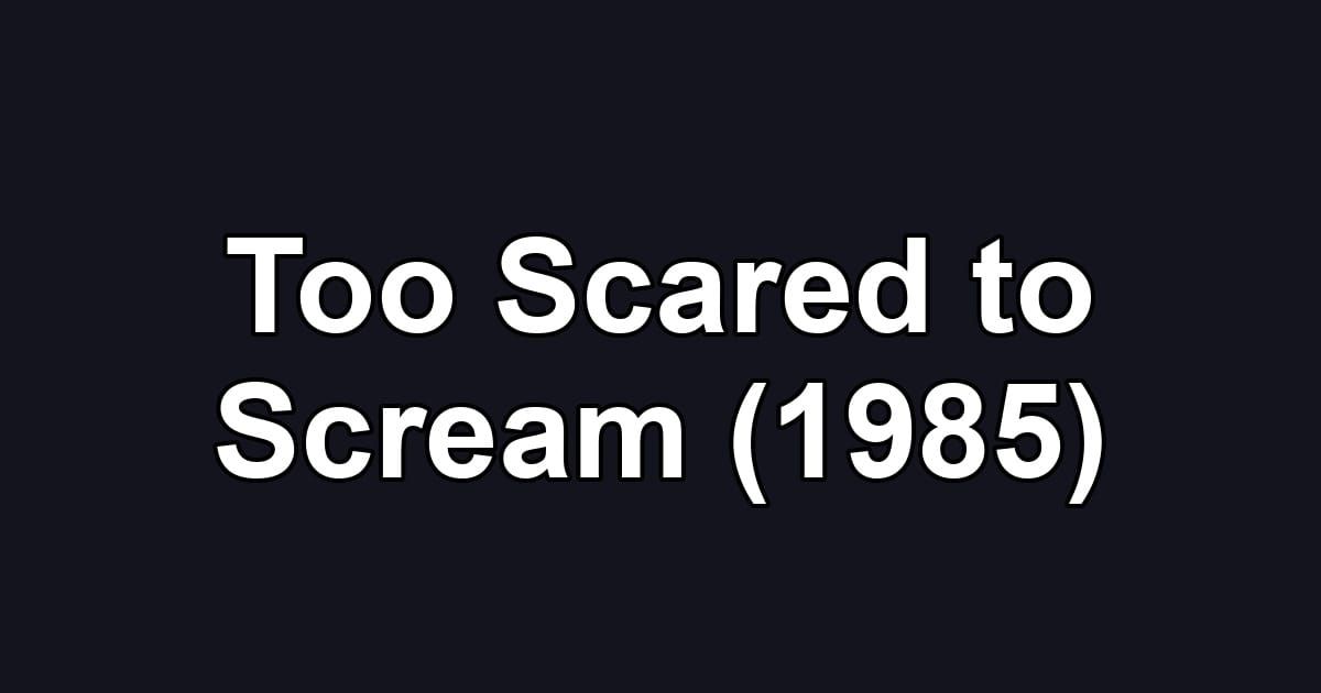 Too Scared to Scream (1985)
