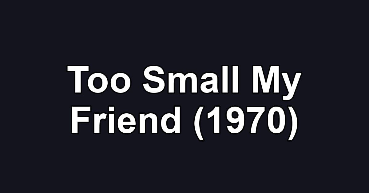 Too Small My Friend (1970)