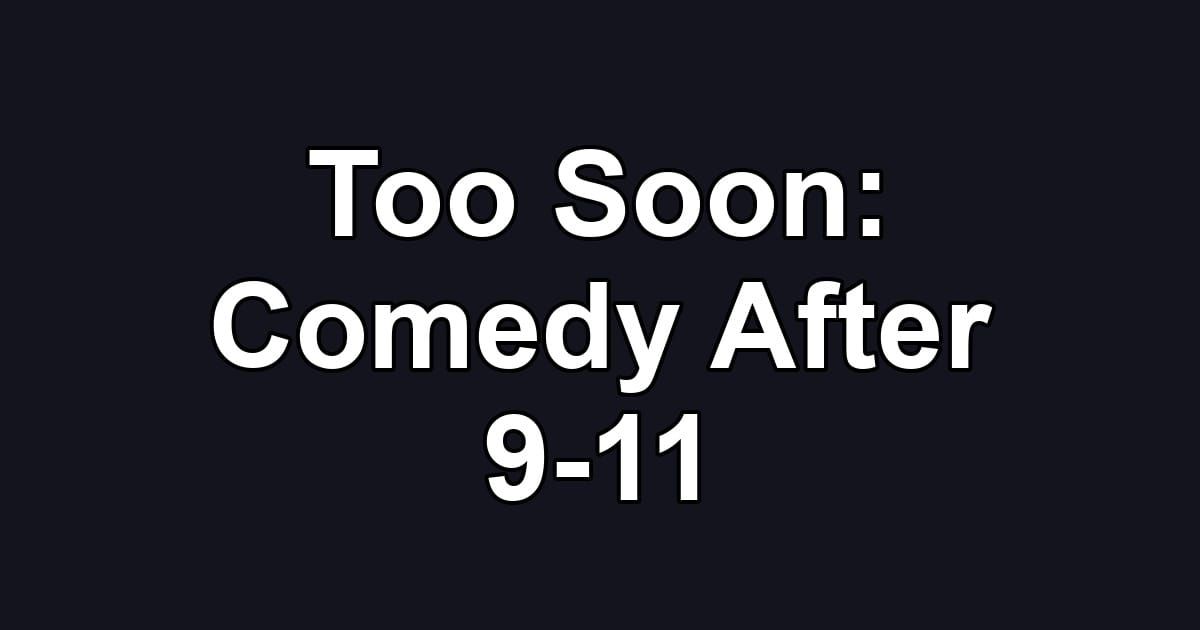 Too Soon: Comedy After 9-11