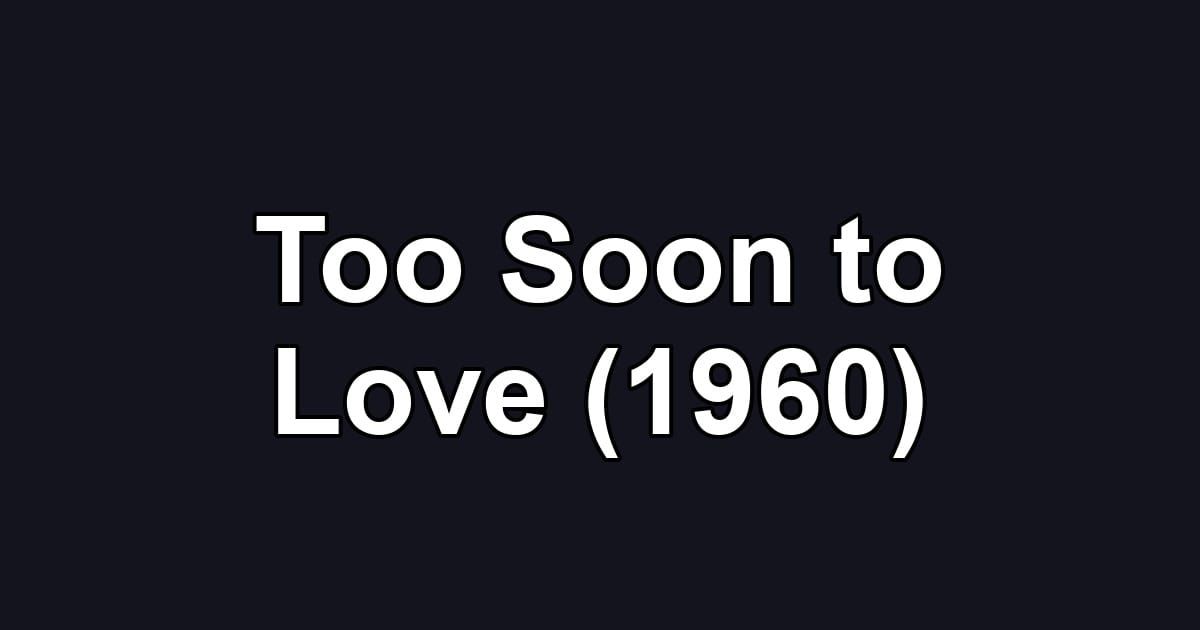 Too Soon to Love (1960)