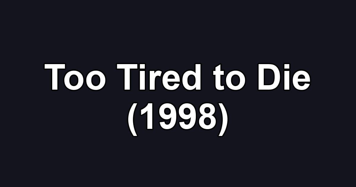 Too Tired to Die (1998)