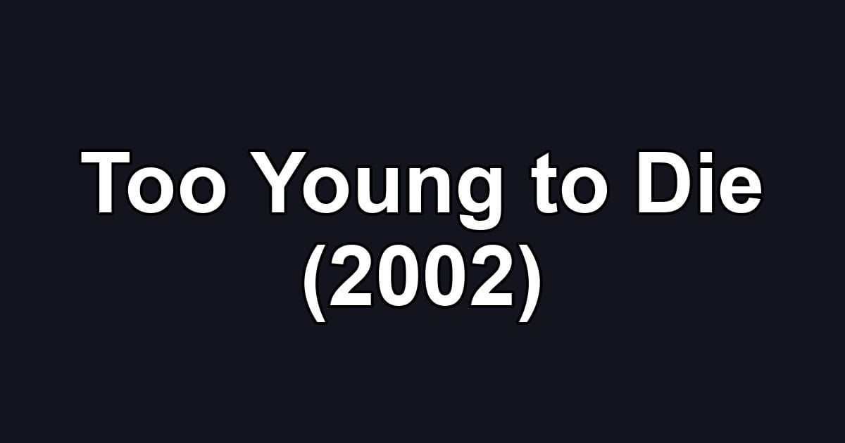 Too Young to Die (2002)