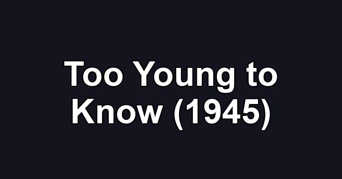 Too Young to Know (1945)