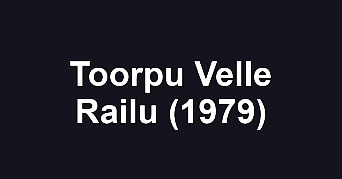 Toorpu Velle Railu (1979)
