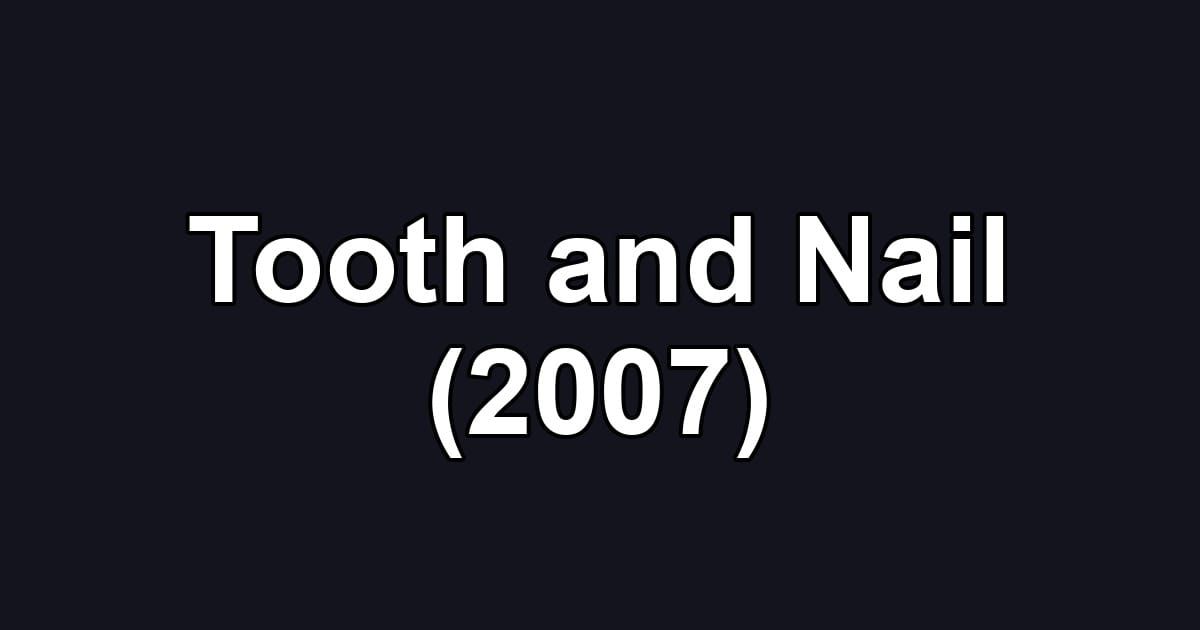 Tooth and Nail (2007)