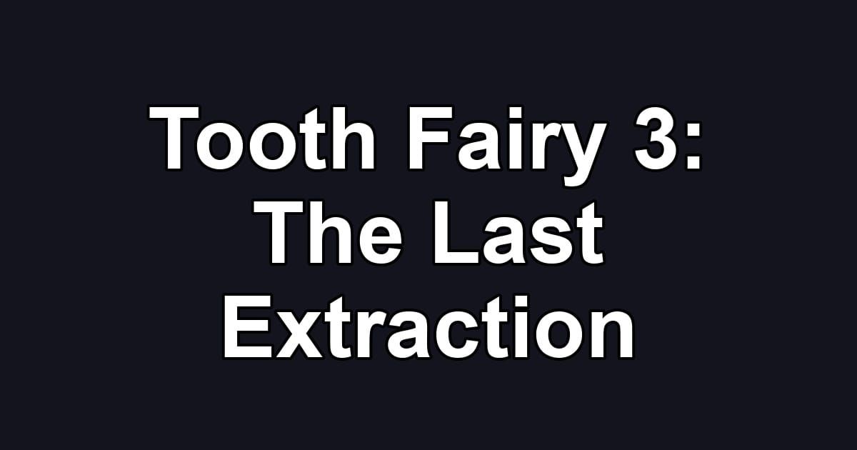 Tooth Fairy 3: The Last Extraction