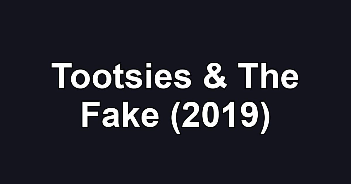 Tootsies & The Fake (2019)