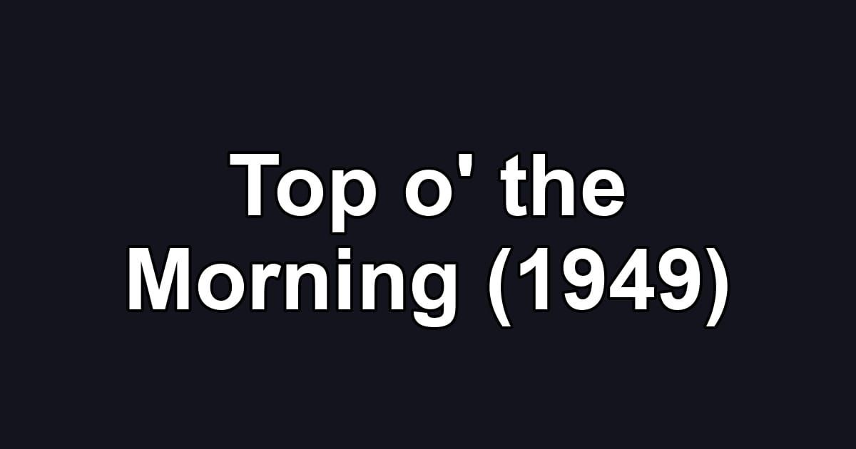 Top o' the Morning (1949)