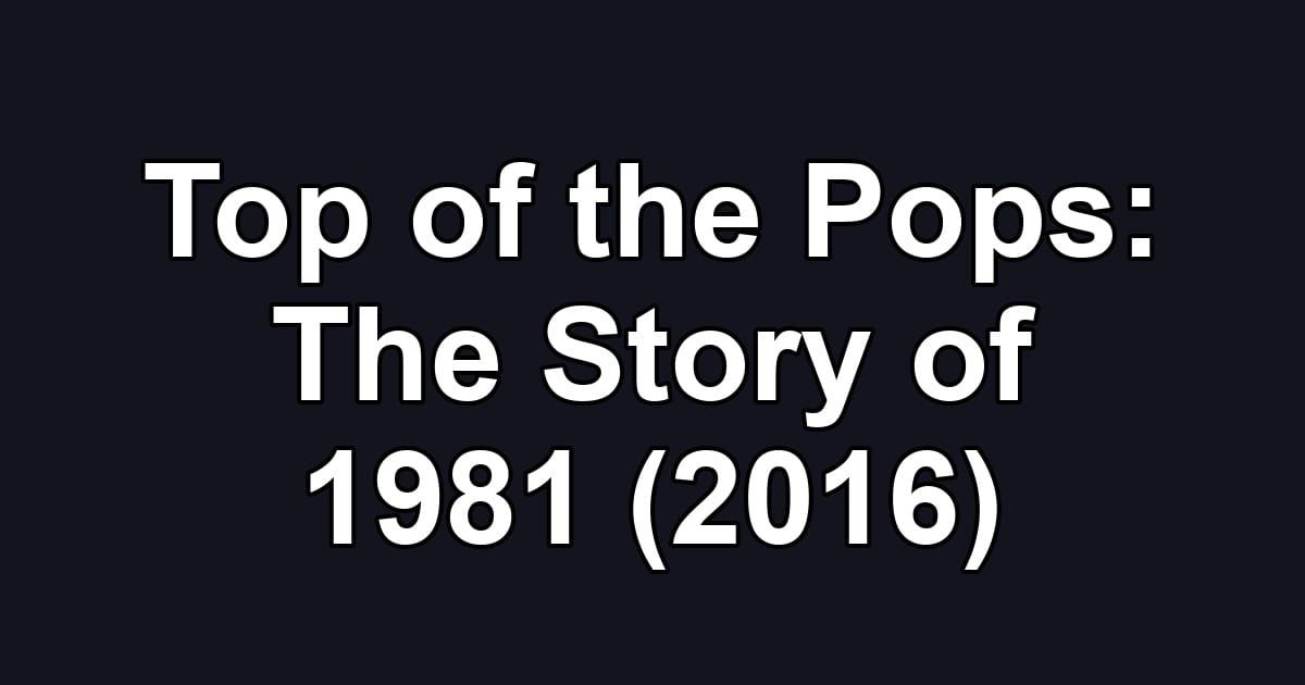 Top of the Pops: The Story of 1981 (2016)