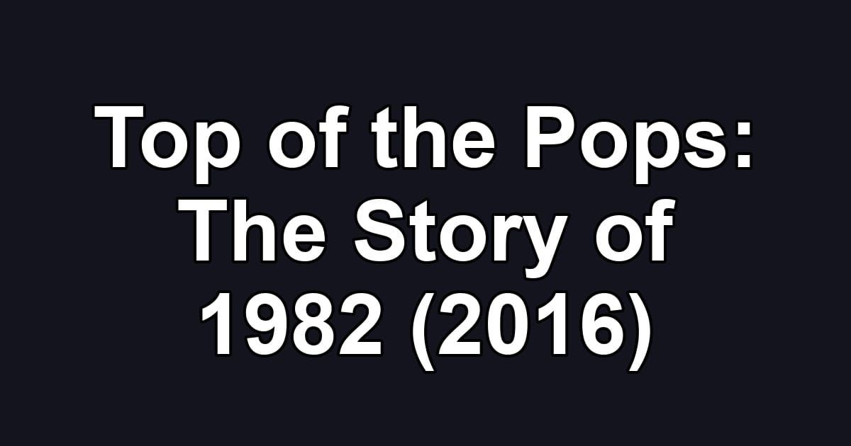 Top of the Pops: The Story of 1982 (2016)