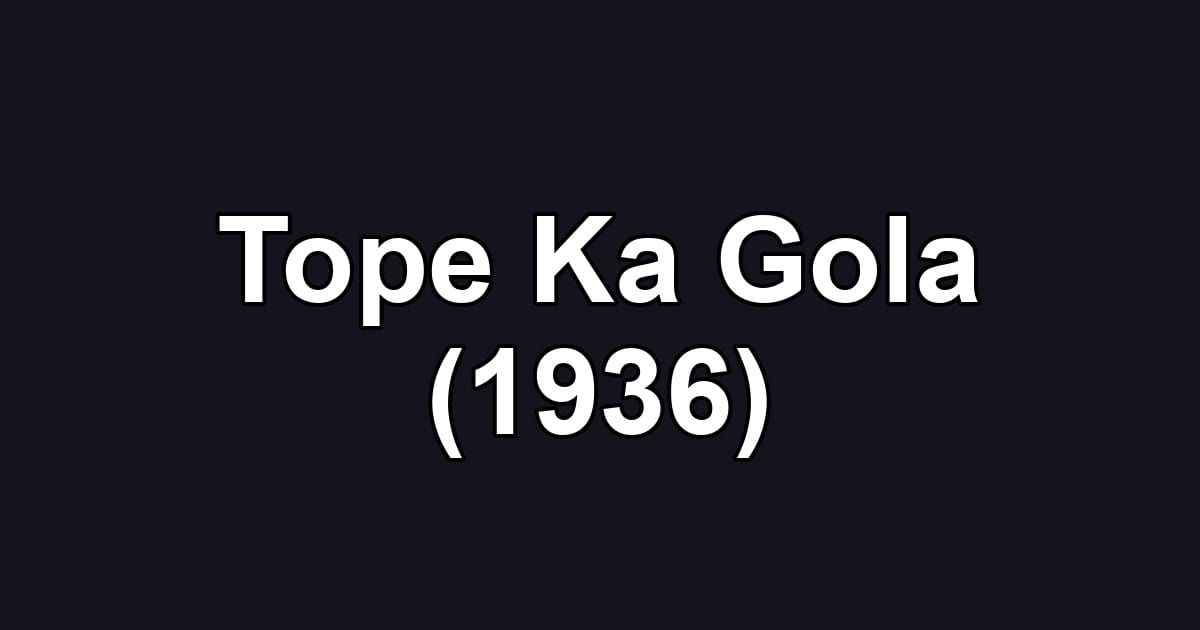Tope Ka Gola (1936)
