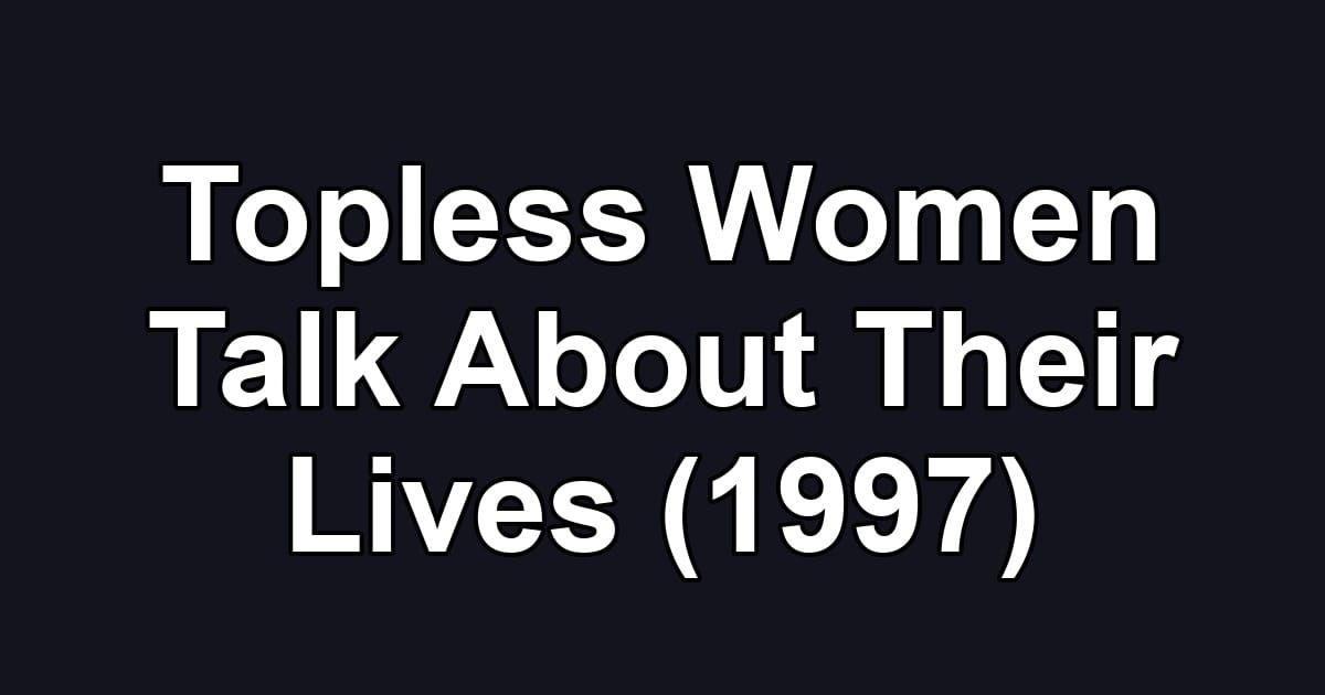 Topless Women Talk About Their Lives (1997)