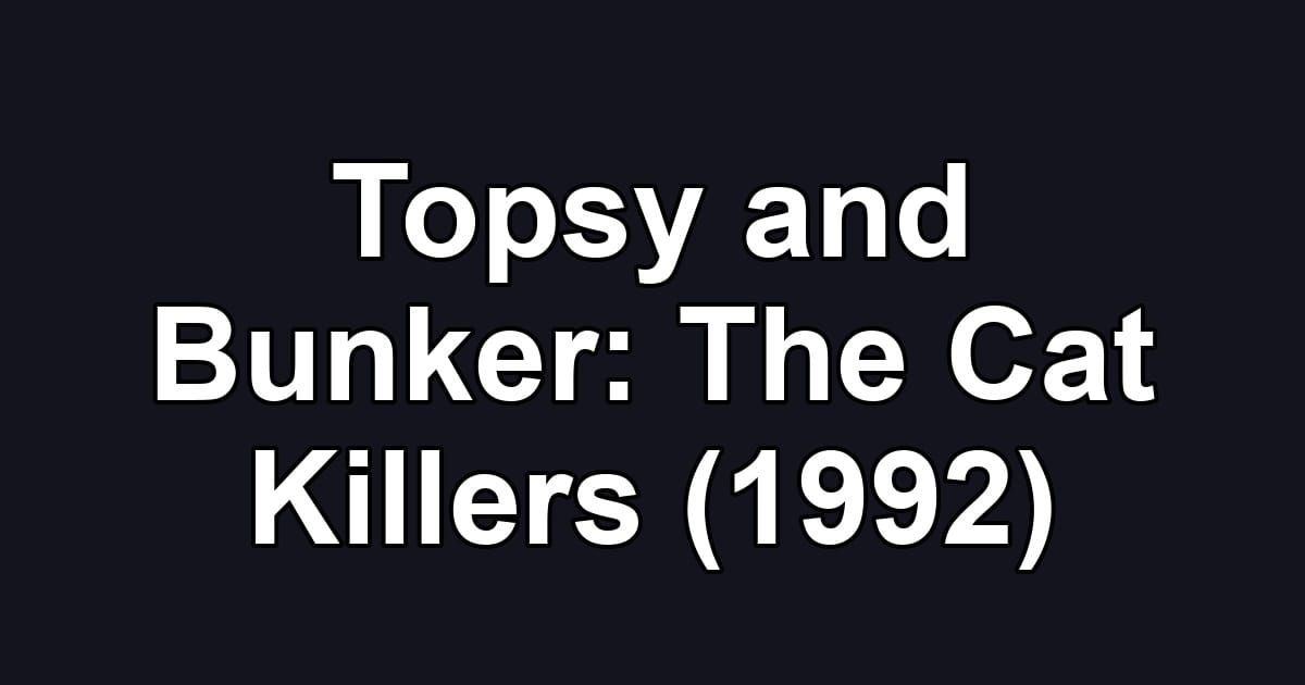 Topsy and Bunker: The Cat Killers (1992)