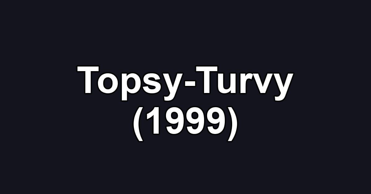 Topsy-Turvy (1999)