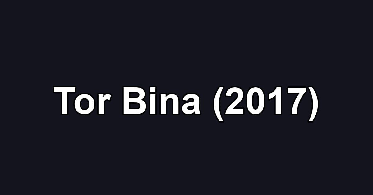 Tor Bina (2017)