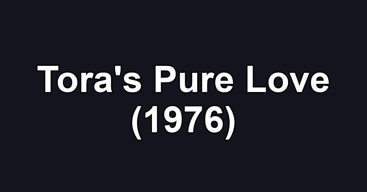 Tora's Pure Love (1976)