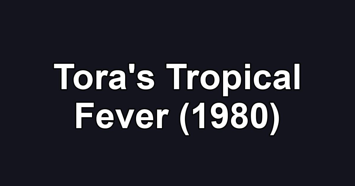 Tora's Tropical Fever (1980)
