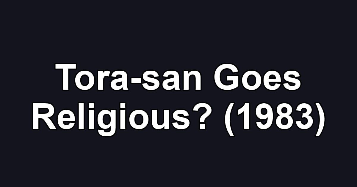 Tora-san Goes Religious? (1983)
