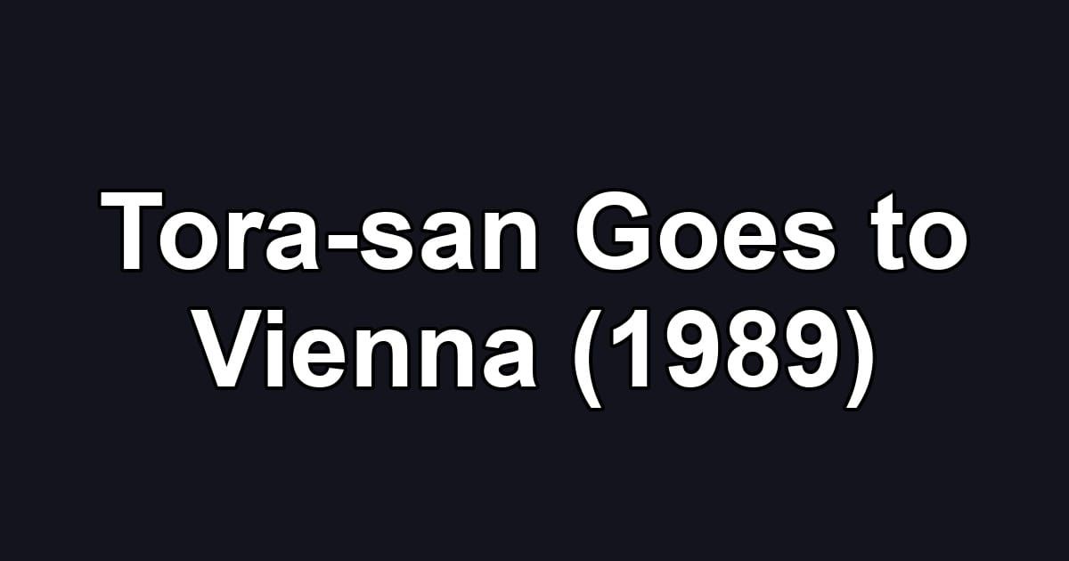 Tora-san Goes to Vienna (1989)
