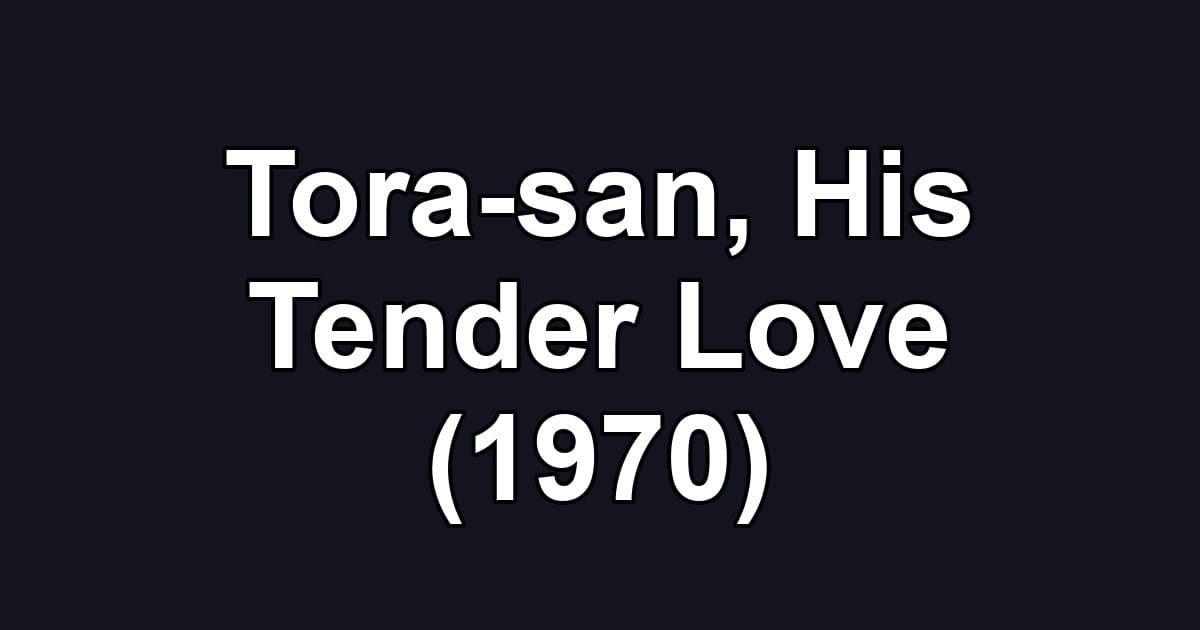 Tora-san, His Tender Love (1970)