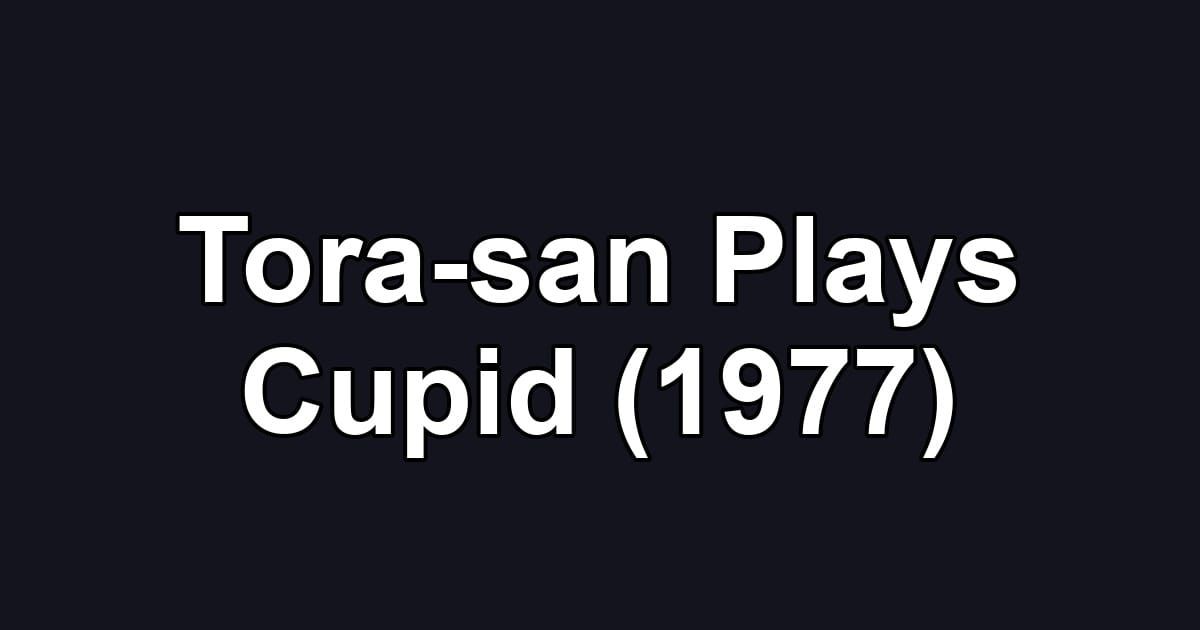 Tora-san Plays Cupid (1977)