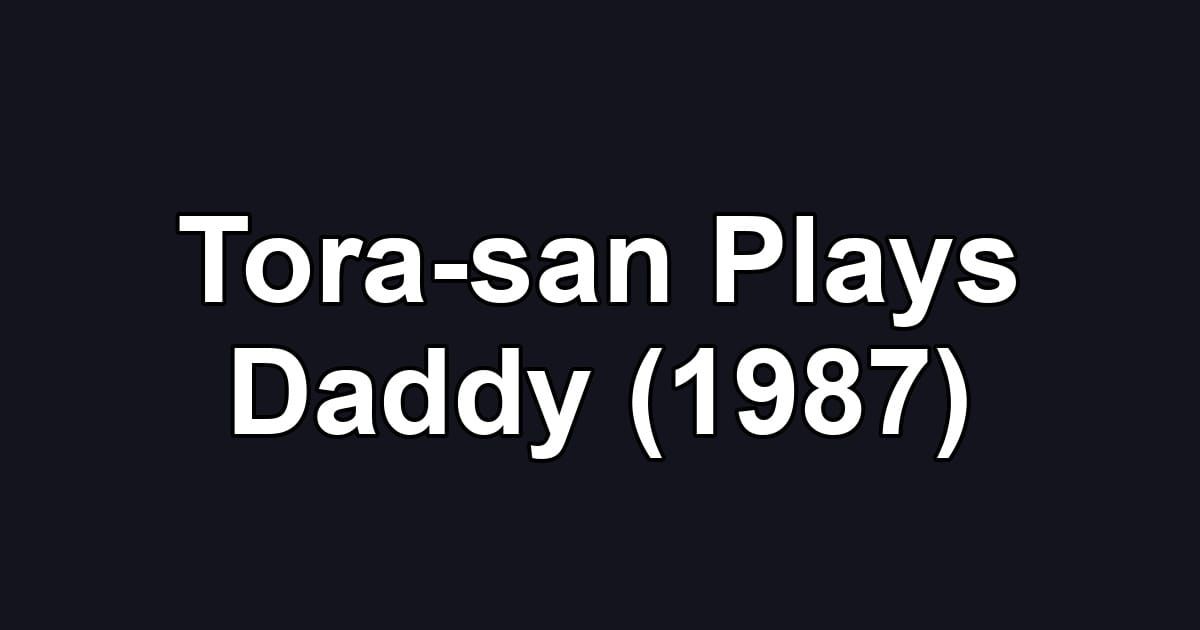 Tora-san Plays Daddy (1987)