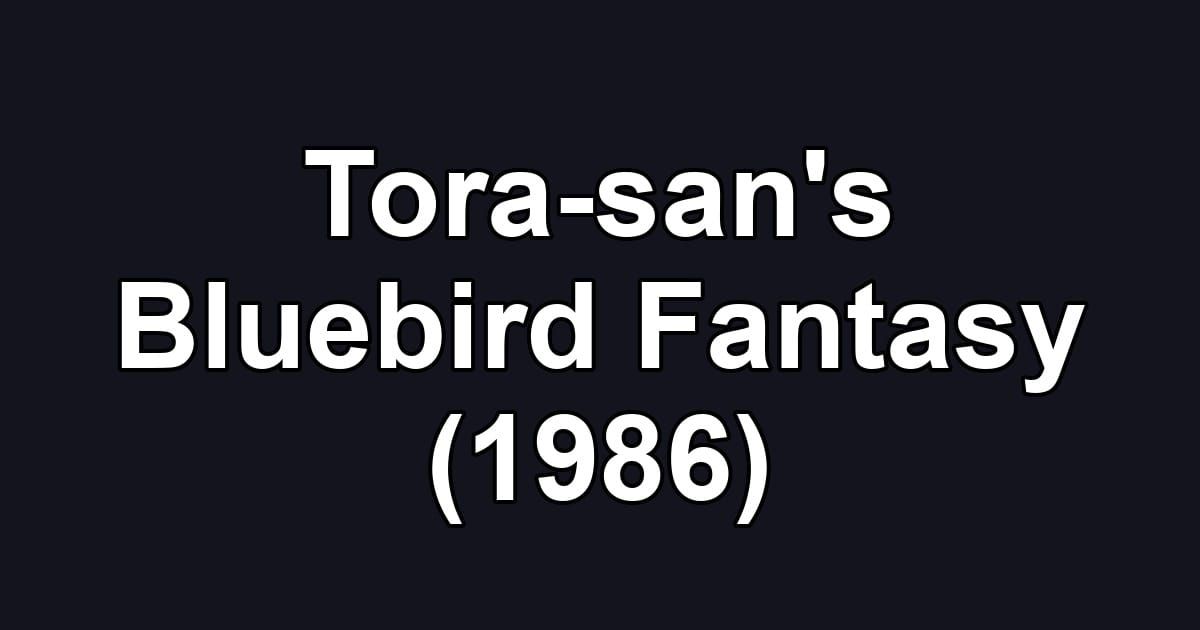 Tora-san's Bluebird Fantasy (1986)