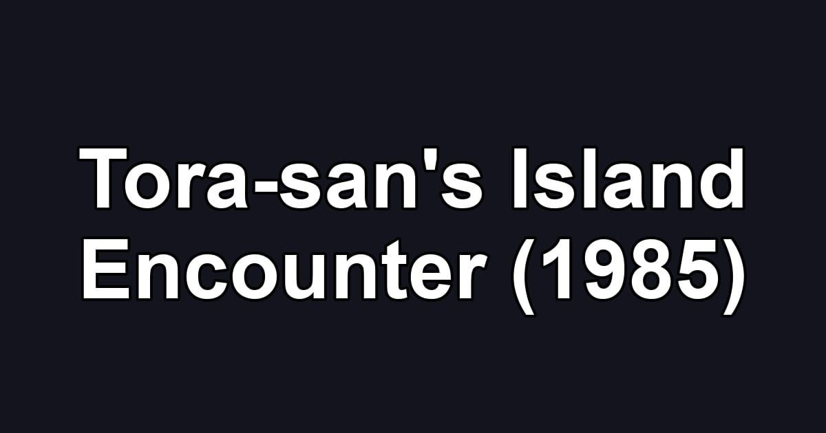 Tora-san's Island Encounter (1985)