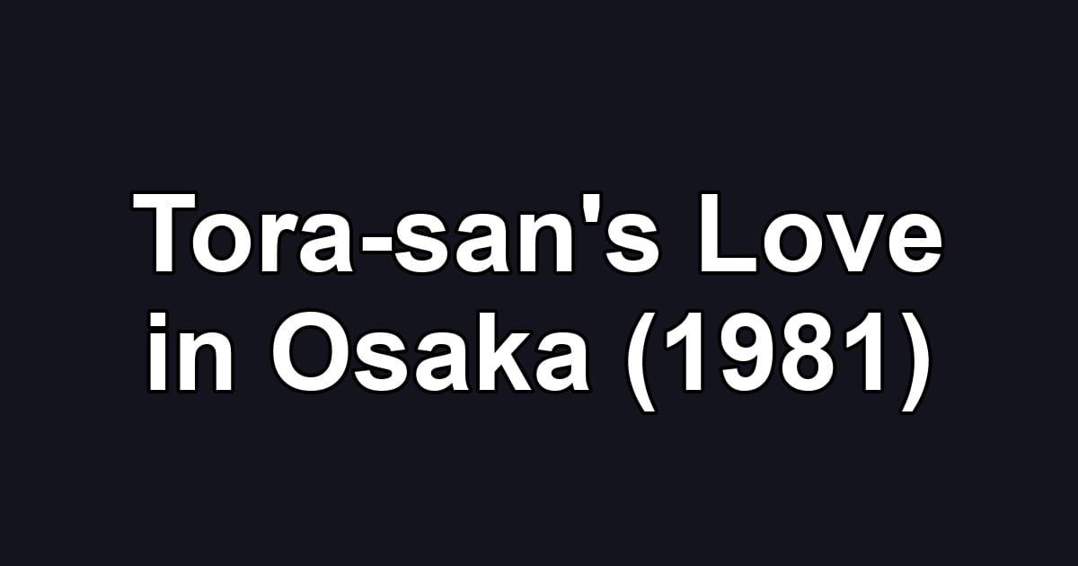 Tora-san's Love in Osaka (1981)