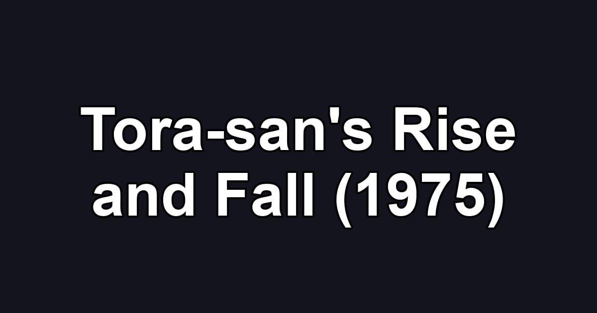 Tora-san's Rise and Fall (1975)