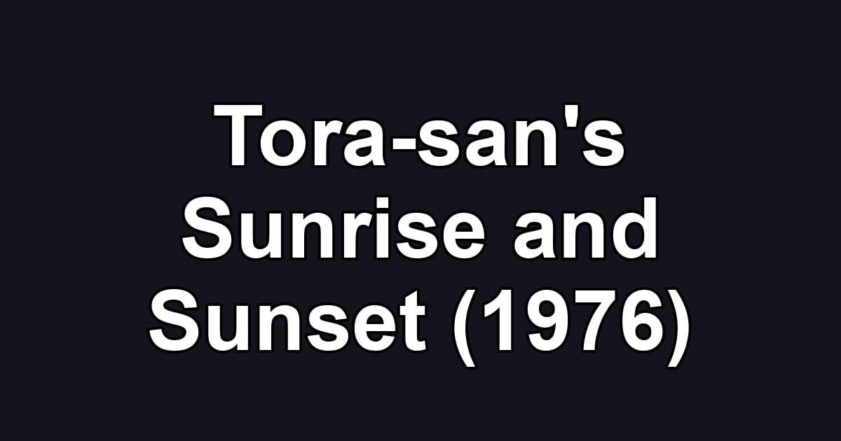 Tora-san's Sunrise and Sunset (1976)