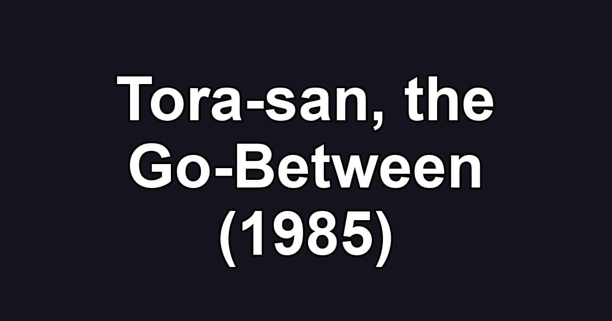 Tora-san, the Go-Between (1985)