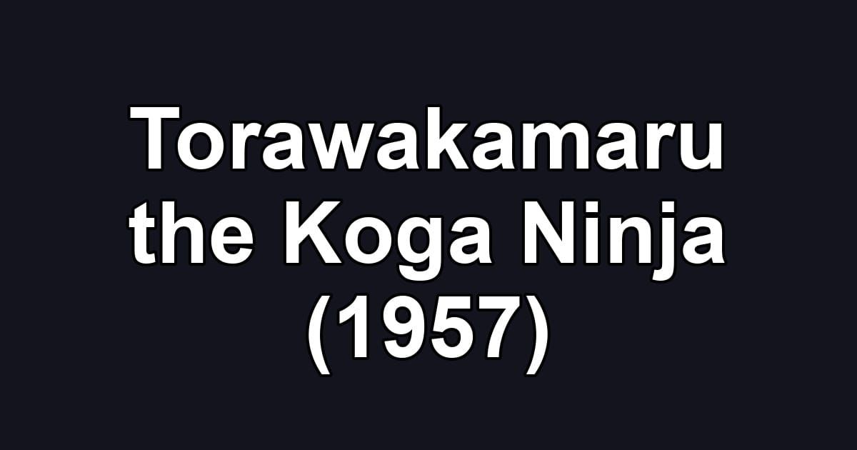 Torawakamaru the Koga Ninja (1957)