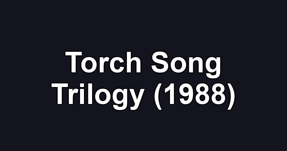 Torch Song Trilogy (1988)