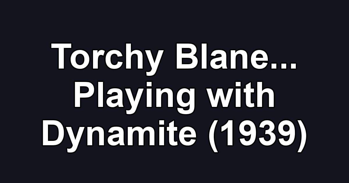 Torchy Blane... Playing with Dynamite (1939)