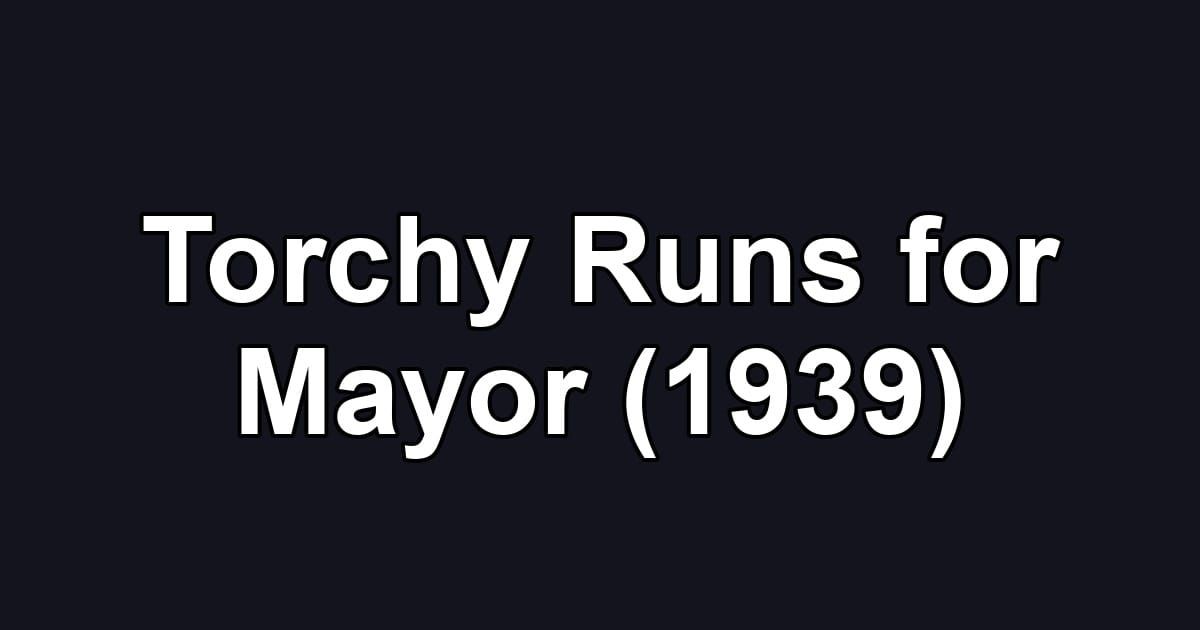 Torchy Runs for Mayor (1939)