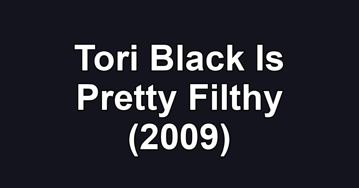 Tori Black Is Pretty Filthy (2009)