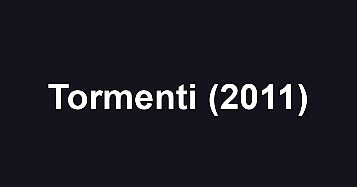 Tormenti (2011)