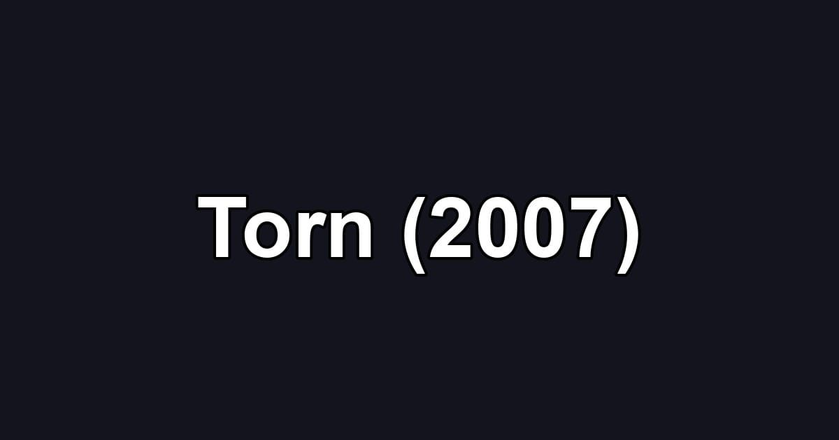 Torn (2007)