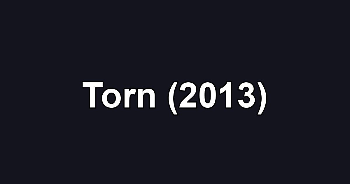 Torn (2013)