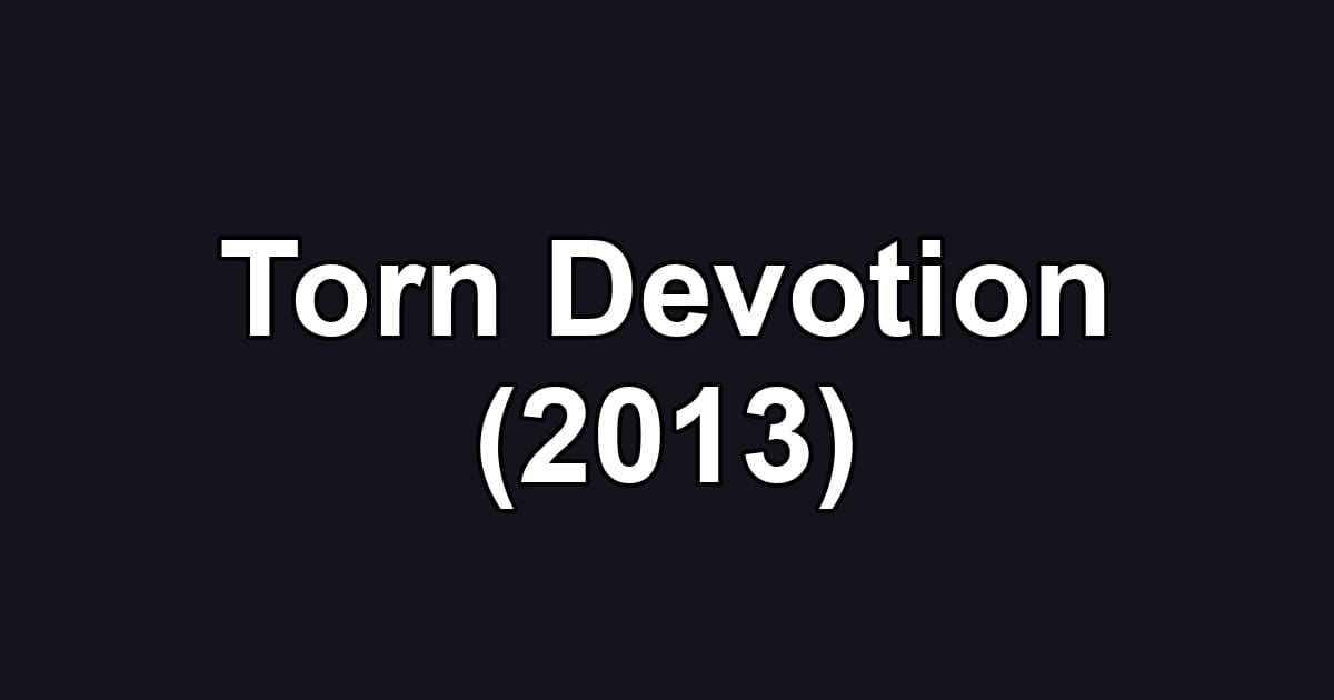 Torn Devotion (2013)