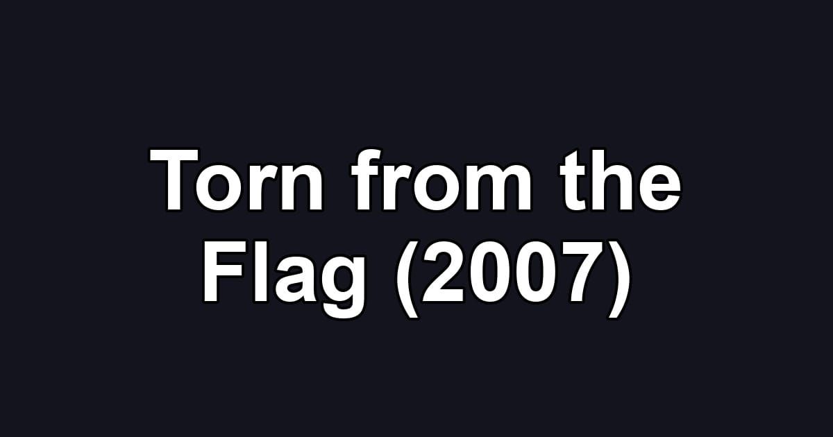 Torn from the Flag (2007)