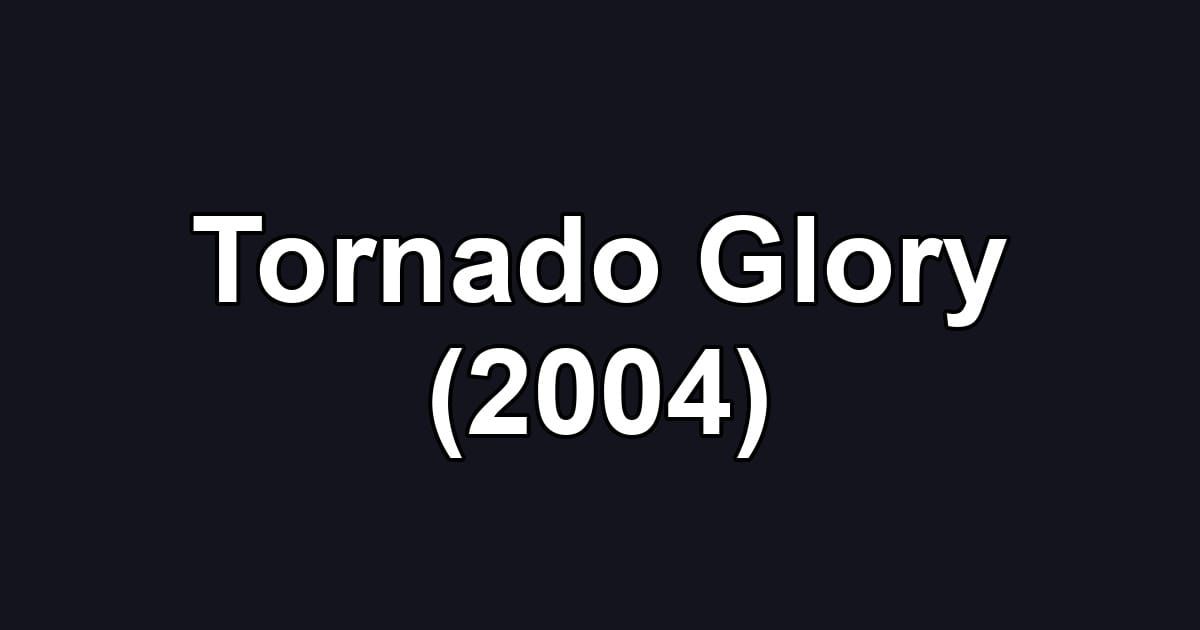 Tornado Glory (2004)