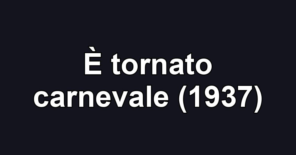 È tornato carnevale (1937)