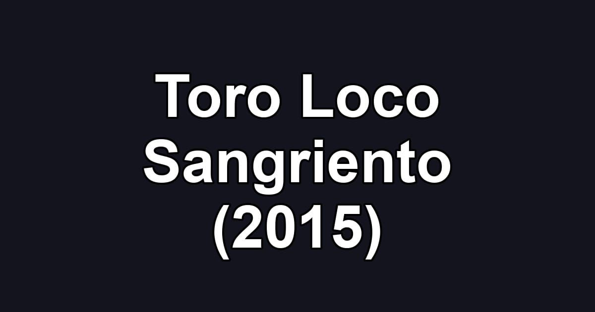 Toro Loco Sangriento (2015)