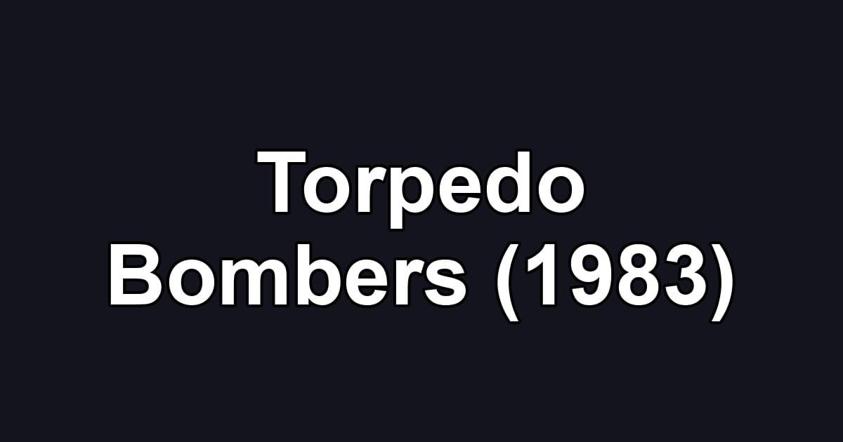 Torpedo Bombers (1983)
