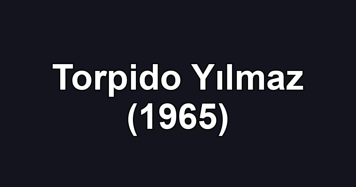 Torpido Yılmaz (1965)
