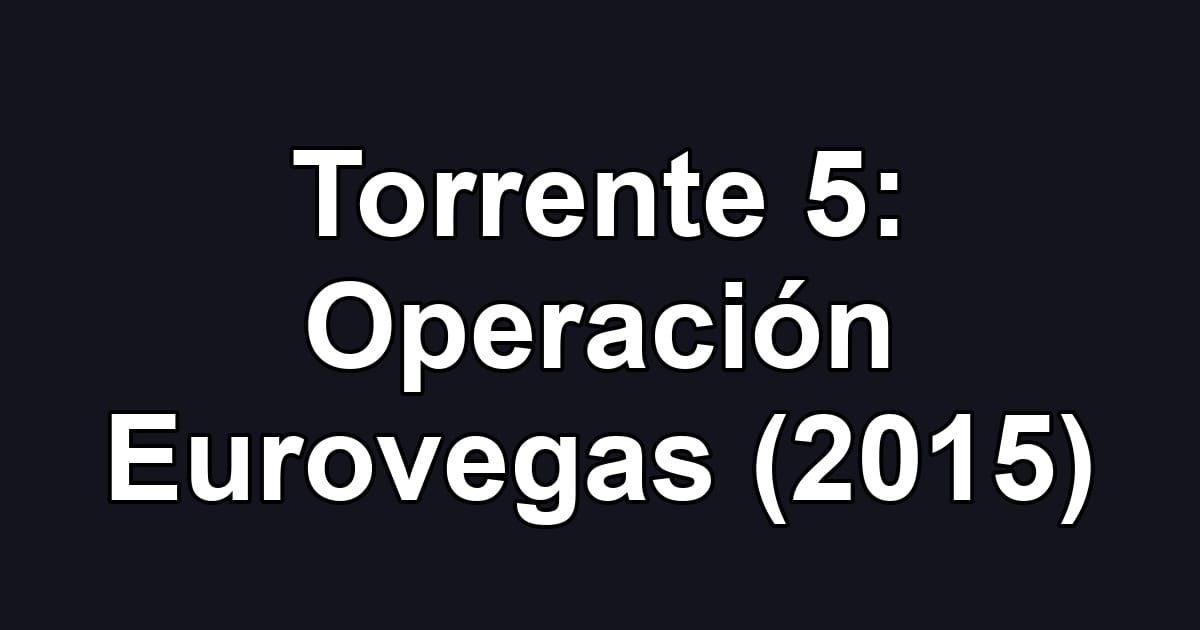 Torrente 5: Operación Eurovegas (2015)