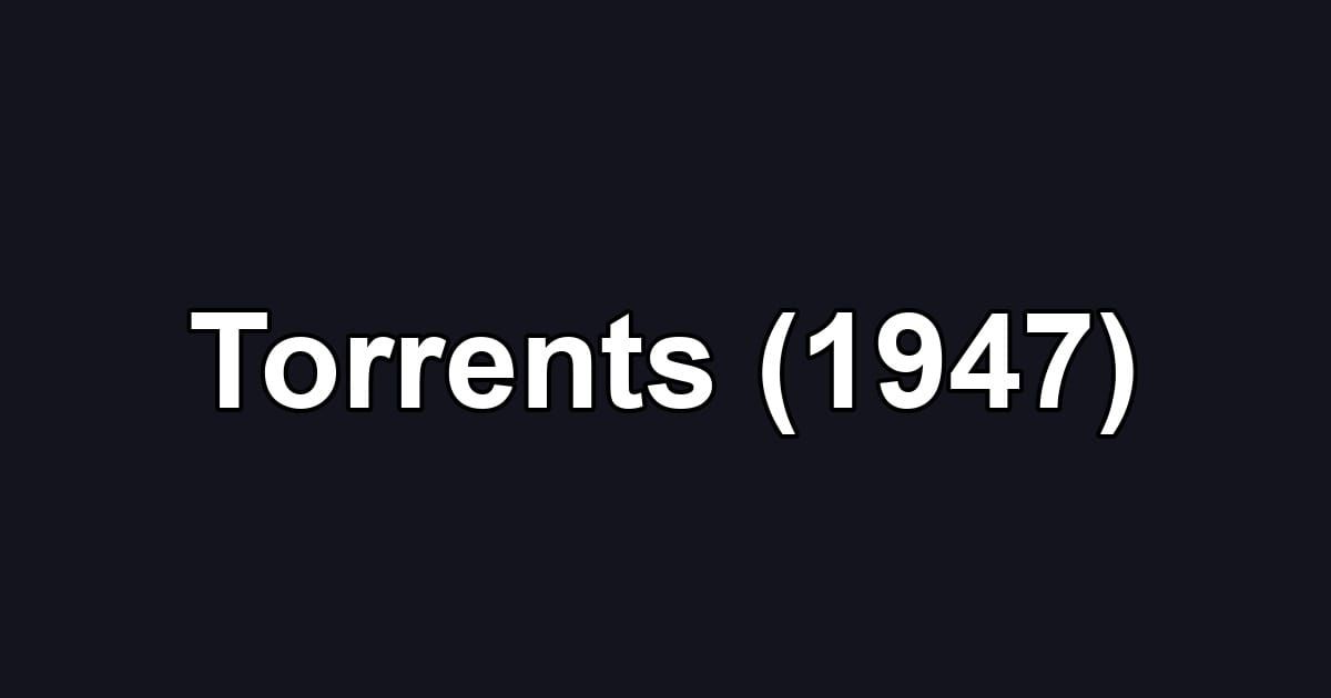 Torrents (1947)